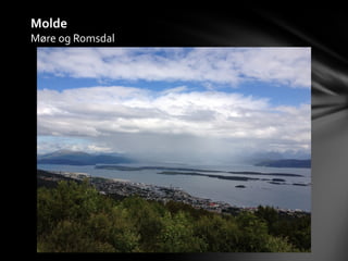 Molde
Møre og Romsdal