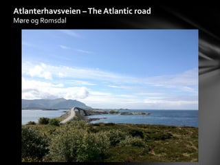 Atlanterhavsveien – The Atlantic road
Møre og Romsdal