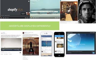 ADVERTS	
  ARE	
  DISPLAYED	
  DIFFERENTLY	
  
 