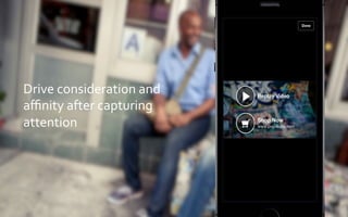 Drive	
  consideration	
  and	
  
aﬃnity	
  after	
  capturing	
  
attention	
  
 