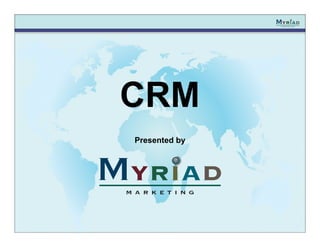 CRM
Presented by
 