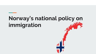 Norway’s national policy on
immigration
 
