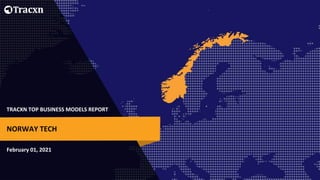 TRACXN TOP BUSINESS MODELS REPORT
February 01, 2021
NORWAY TECH
 