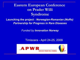 Eastern European Conference  on Prader Willi Syndrome ,[object Object],[object Object],[object Object],[object Object]