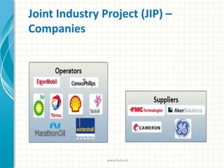 Joint Industry Project (JIP) –
Companies
www.finity.no
 