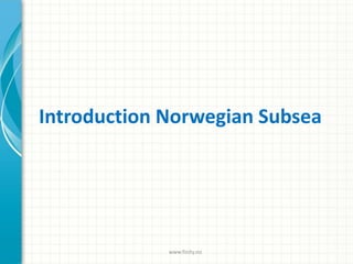 Introduction Norwegian Subsea
www.finity.no
 