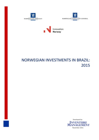 NORWEGIAN INVESTMENTS IN BRAZIL:
2015
Developed by:
November 2015
 