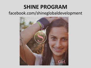 SHINE PROGRAM
facebook.com/shineglobaldevelopment
 