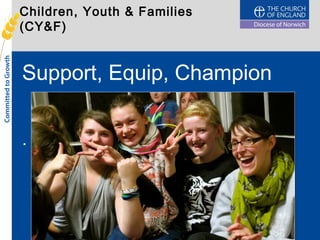 Children, Youth & Families
(CY&F)
Support, Equip, Champion
.
 