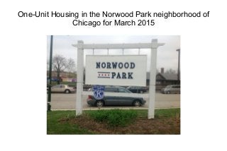 One-Unit Housing in the Norwood Park neighborhood of
Chicago for March 2015
 