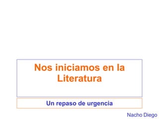 Nos iniciamos en la Literatura Un repaso de urgencia Nacho Diego 