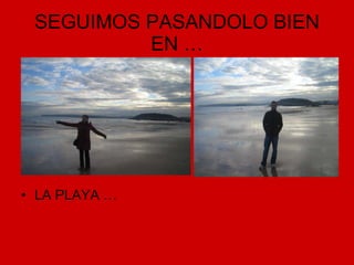 SEGUIMOS PASANDOLO BIEN EN … LA PLAYA … 