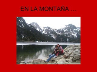 EN LA MONTAÑA … 