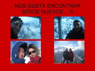 NOS GUSTA ENCONTRAR SITIOS NUEVOS …!! 