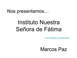 Nos presentamos… Instituto Nuestra Señora de Fátima Marcos Paz Y te invitamos a compartirla!! 