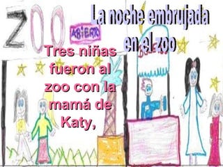 Tres niñas  fueron al  zoo con la mamá de Katy,  La noche embrujada en el zoo 