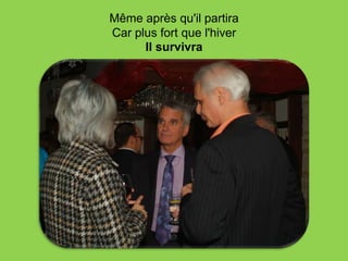 Même après qu'il partira
Car plus fort que l'hiver
      Il survivra
 