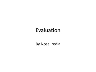 Evaluation

By Nosa Iredia
 