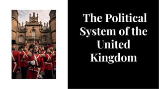 The Political
System of the
United
Kingdom
The Political
System of the
United
Kingdom
 