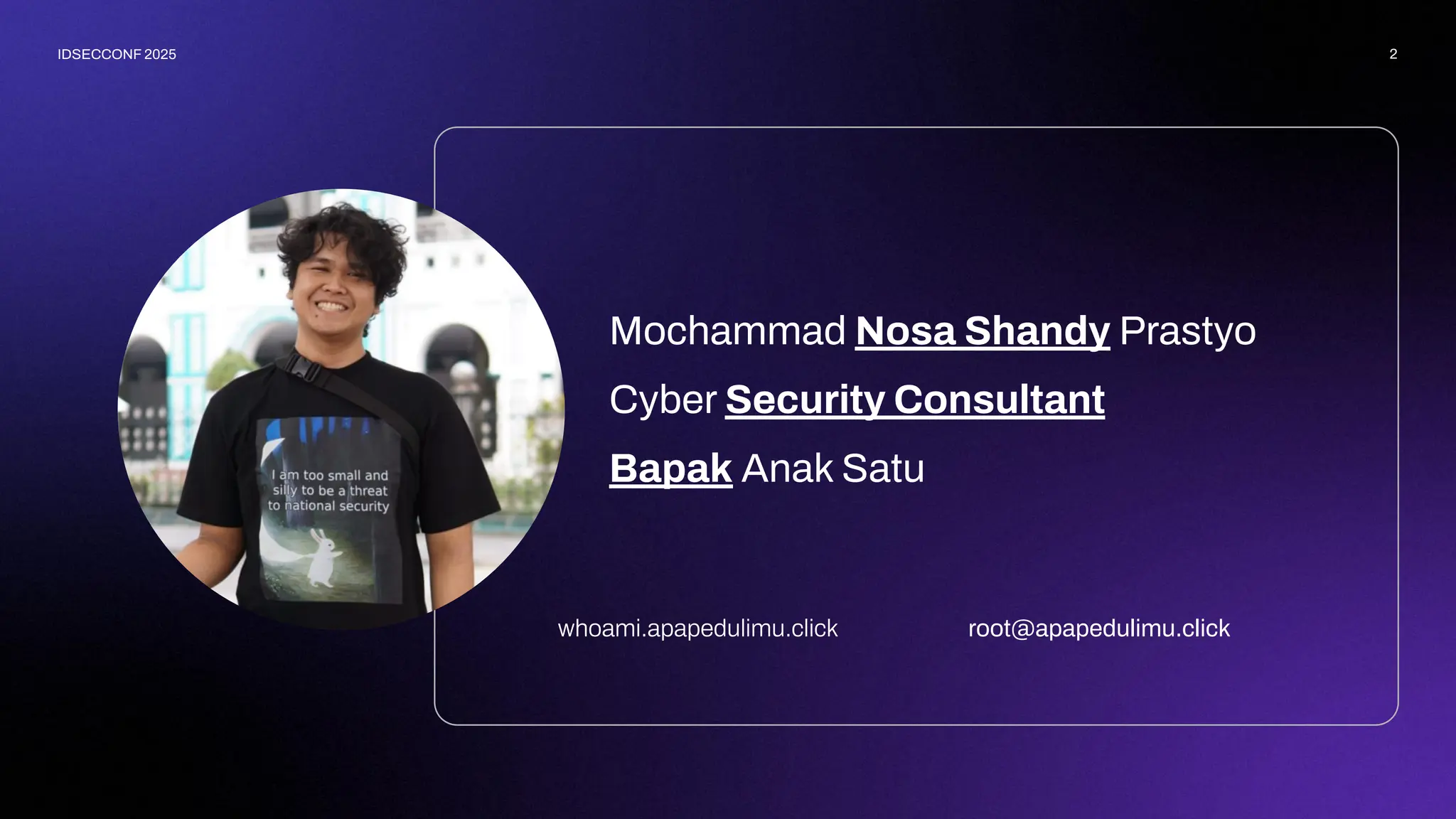 Mochammad Nosa Shandy Prastyo
Cyber Security Consultant
Bapak Anak Satu
2
IDSECCONF 2025
whoami.apapedulimu.click root@apapedulimu.click
 