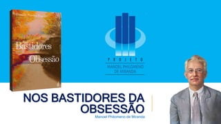 Manoel Philomeno de Miranda
NOS BASTIDORES DA
OBSESSÃO
 