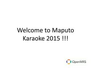Welcome to Maputo
Karaoke 2015 !!!
 
