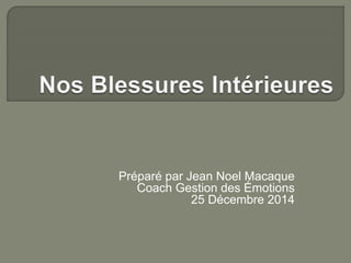 Préparé par Jean Noel Macaque
Coach Gestion des Émotions
25 Décembre 2014
 