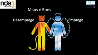 Luís Vidigal – Setembro 2019
Maus e Bons
Desemprego Emprego
37
 