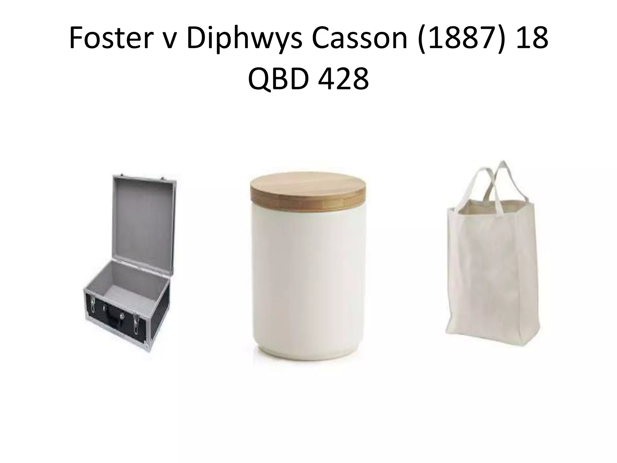 Foster v Diphwys Casson (1887) 18
QBD 428
 