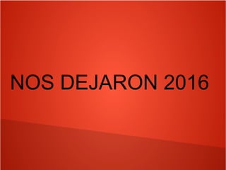 NOS DEJARON 2016
 