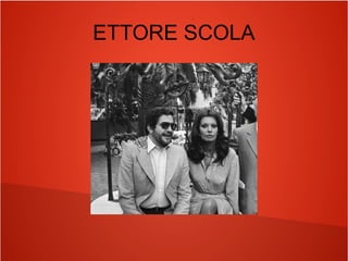 ETTORE SCOLA
 