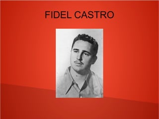 FIDEL CASTRO
 