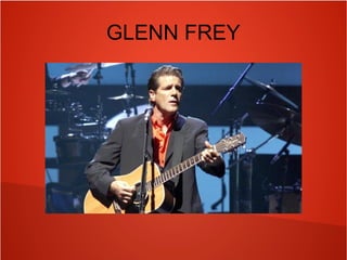 GLENN FREY
 