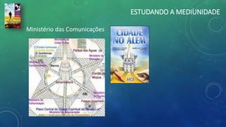 ESTUDANDO A MEDIUNIDADE
Ministério das Comunicações
 