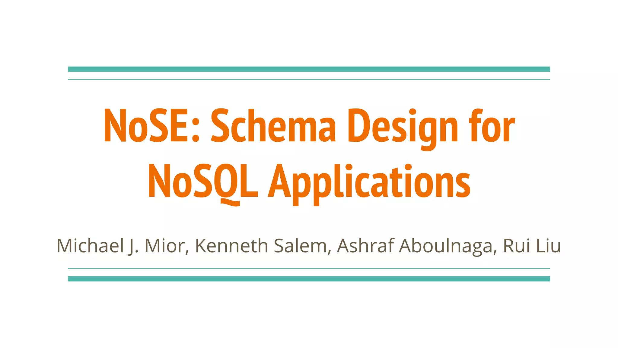NoSE: Schema Design for NoSQL Applications | PPT