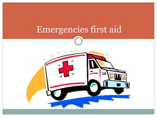 Emergencies first aid
 