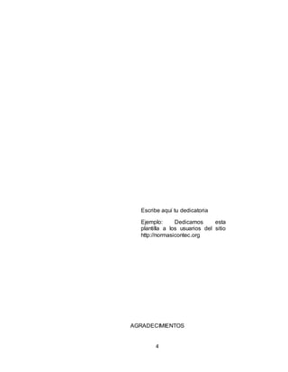 4
Escribe aquí tu dedicatoria
Ejemplo: Dedicamos esta
plantilla a los usuarios del sitio
http://normasicontec.org
AGRADECIMIENTOS
 
