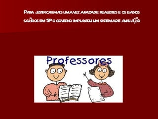Para  justificar mais uma vez a falta de reajustes e os baixos salários em SP o governo implantou um sistema de avaliação 