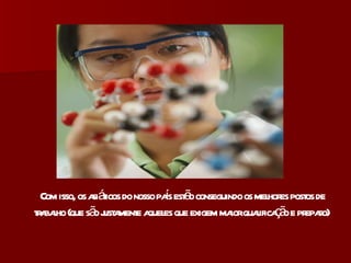 Com isso, os asiáticos do nosso país estão conseguindo os melhores postos de trabalho (que são justamente aqueles que exigem maior qualificação e preparo)   