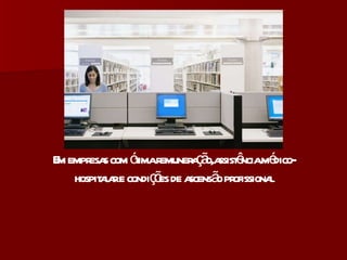 Em empresas com ótima remuneração,assistência médico-hospitalar e condições de ascensão profissional 