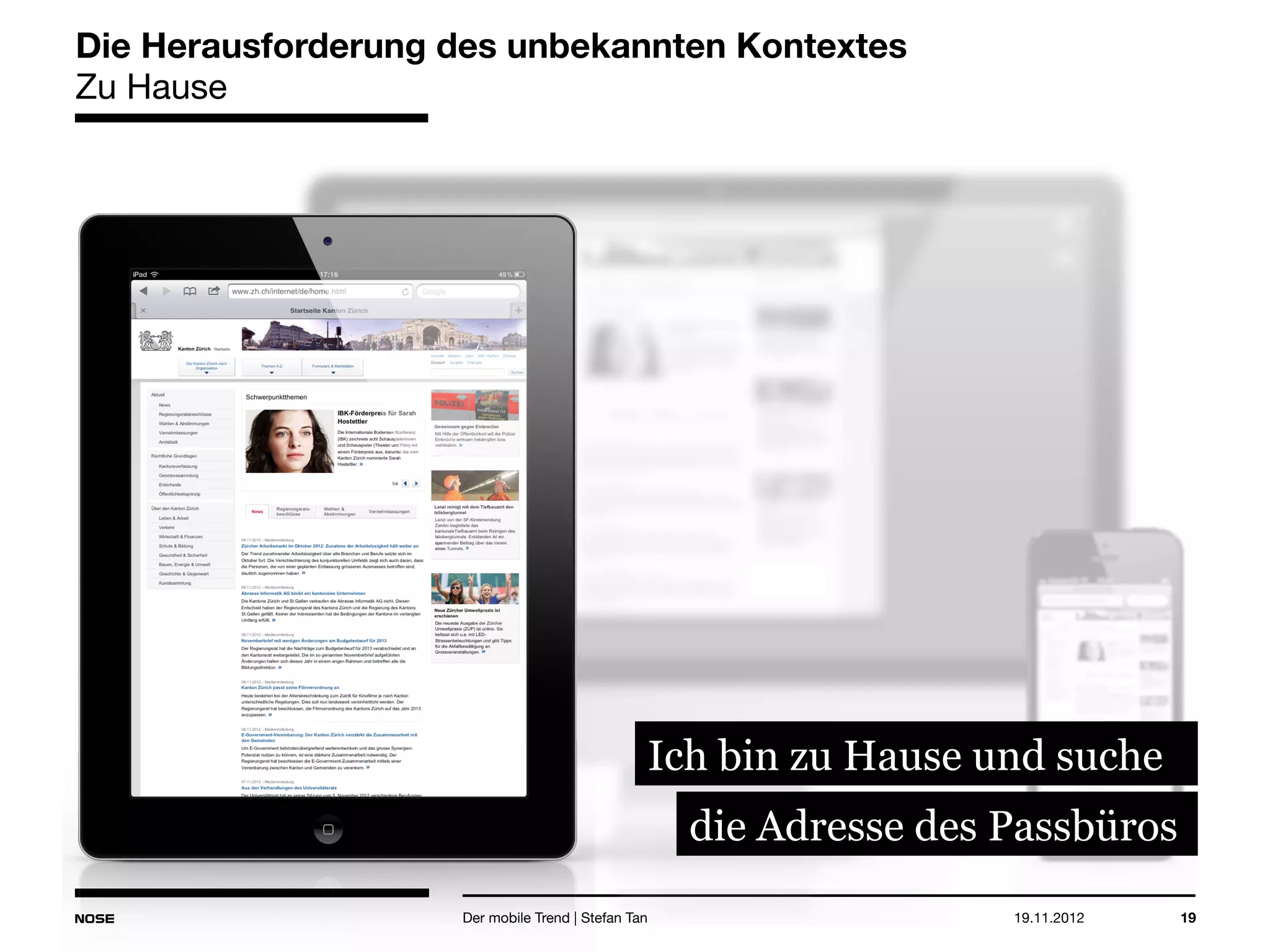 14.05.2013 19
Die Herausforderung des unbekannten Kontextes
Zu Hause
Der mobile Trend | Stefan Tan
Ich bin zu Hause und suche
die Adresse des Passbüros
 
