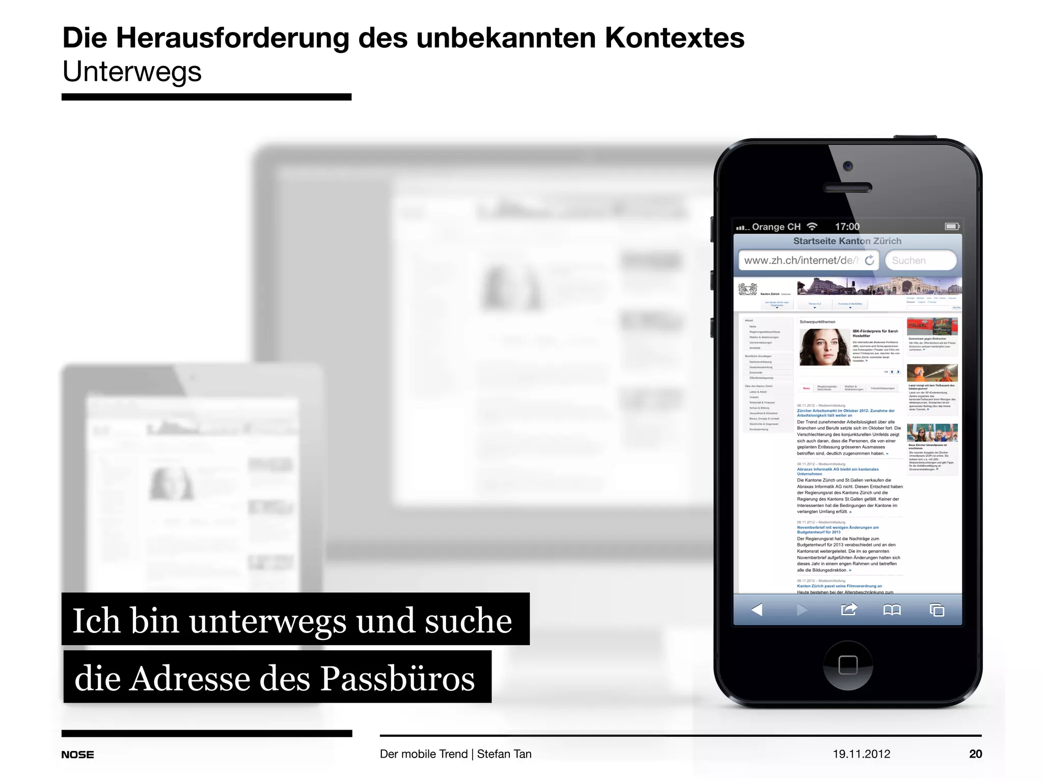 14.05.2013 20
Die Herausforderung des unbekannten Kontextes
Unterwegs
Der mobile Trend | Stefan Tan
Ich bin unterwegs und suche
die Adresse des Passbüros
 