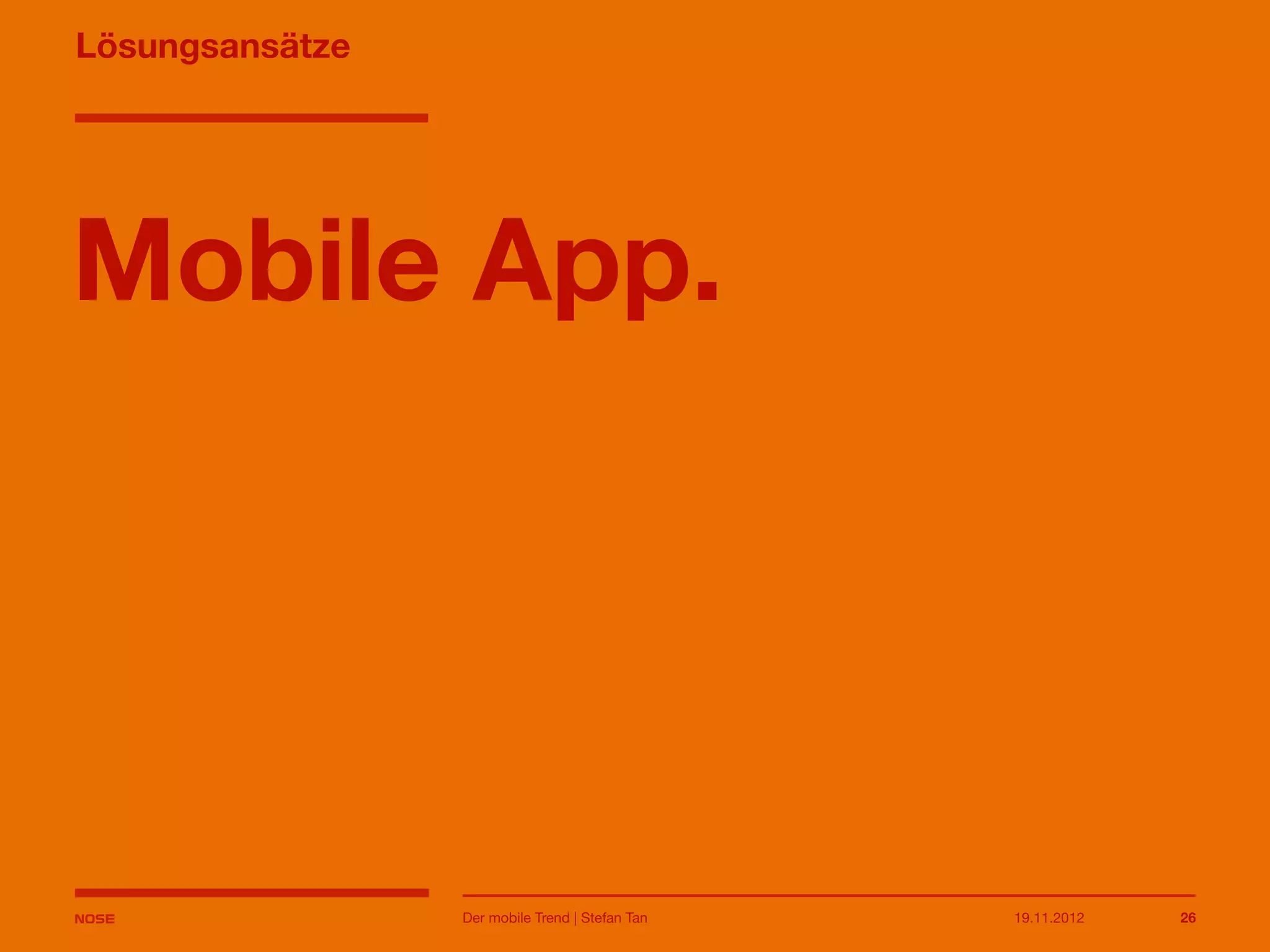 14.05.2013 26
Lösungsansätze
Mobile App.
Der mobile Trend | Stefan Tan
 