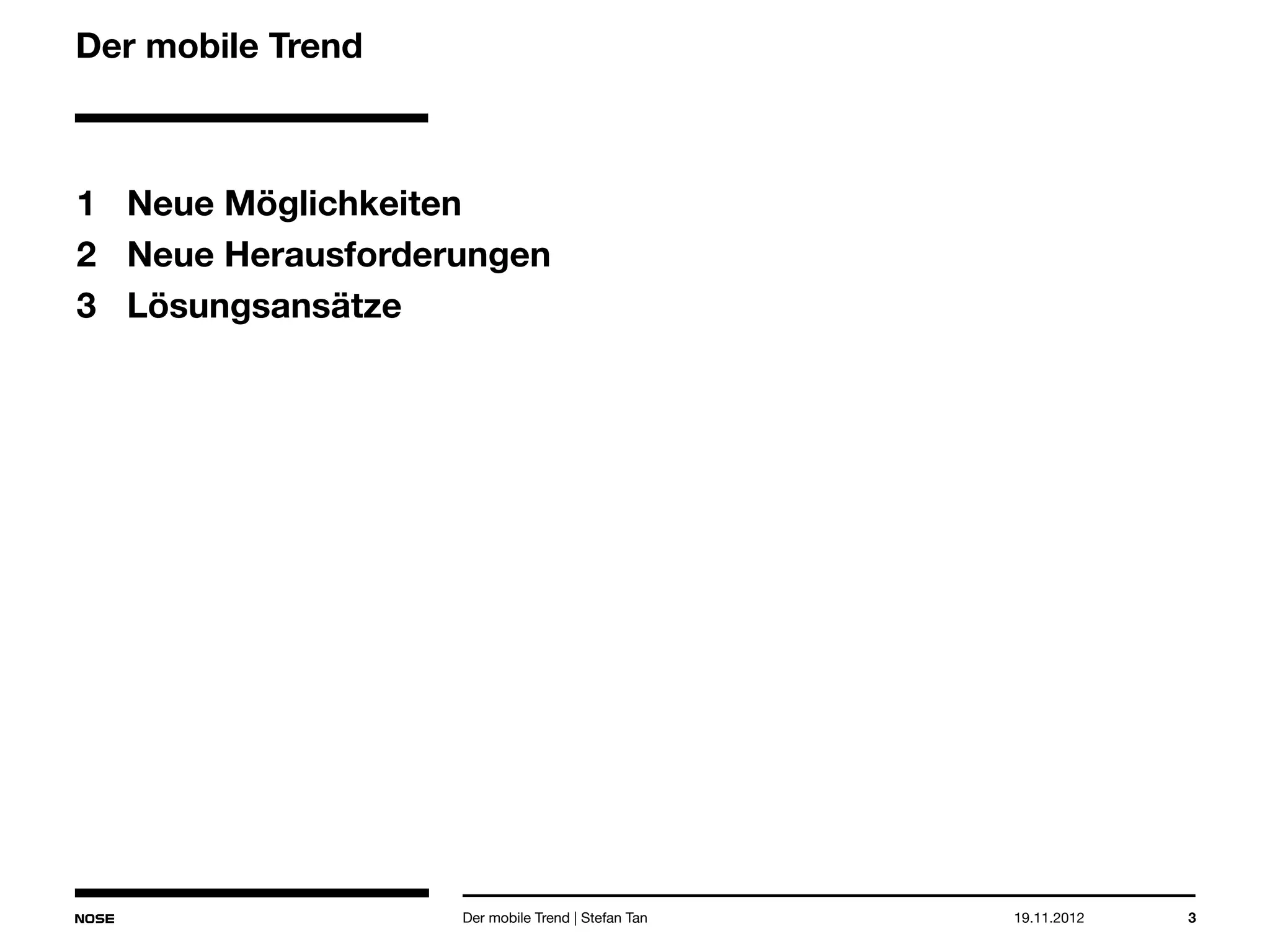 14.05.2013 3
Der mobile Trend
1 Neue Möglichkeiten
2 Neue Herausforderungen
3 Lösungsansätze
Der mobile Trend | Stefan Tan
 