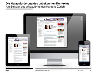 14.05.2013 17
Die Herausforderung des unbekannten Kontextes
Am Beispiel des Webauftritts des Kantons Zürich
Der mobile Trend | Stefan Tan
 