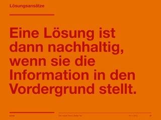 14.05.2013 21
Lösungsansätze
Eine Lösung ist
dann
nachhaltig, wenn sie
die Information in
den Vordergrund
stellt.
Der mobile Trend | Stefan Tan
 
