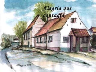 Alegria que
contagia,
 
