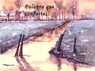Palavra que
conforta,
 