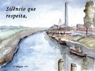 Silêncio que
respeita,
 