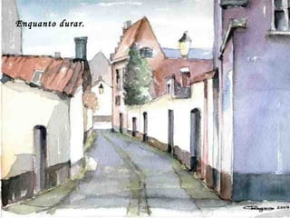 Enquanto durar. 